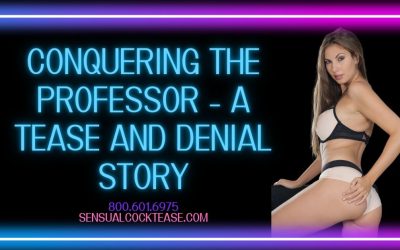 Conquering the Professor – A Tease and Denial Story