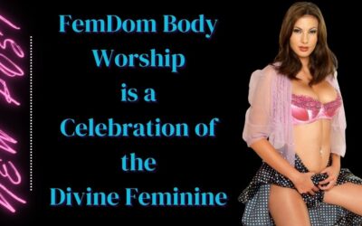 FemDom Body Worship is a Celebration of the Divine Feminine