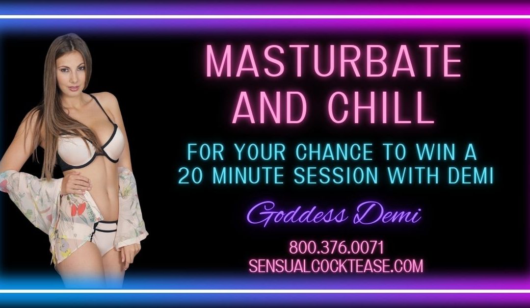 Masturbate and Chill with Sensual Cocktease Goddess Demi 800.259.3938