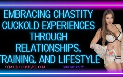 Embracing Chastity Cuckold Experiences Through Relationships, Training, and Lifestyle