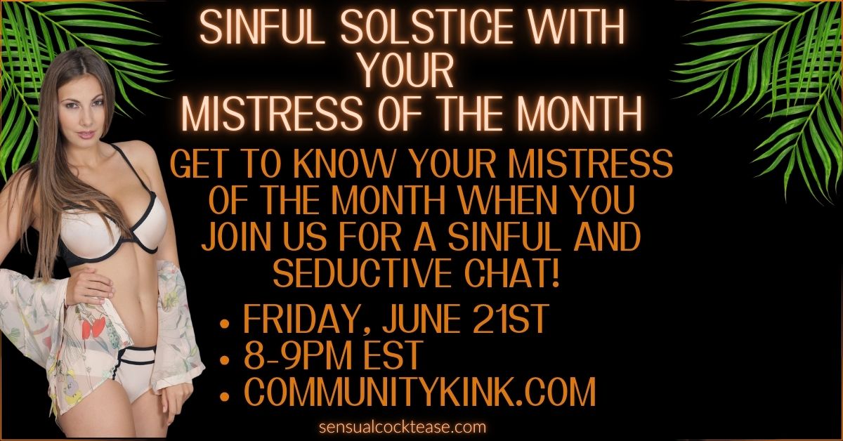 Sinful Summer Solstice with Your Mistress of the Month Sensual Goddess Demi 800.356.6169