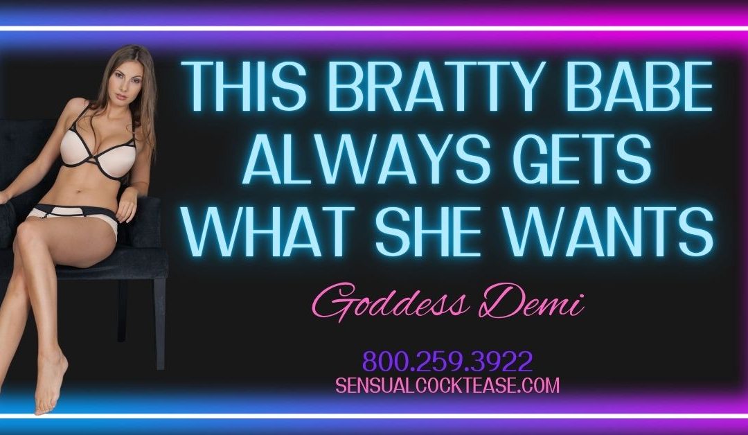This Bratty Babe Always Gets What She Wants