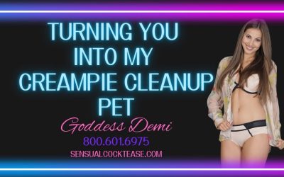 Turning You Into My Creampie Cleanup Pet
