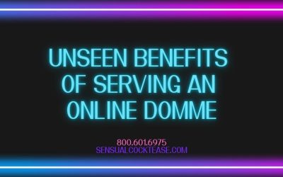 Unseen Benefits of Serving an Online Domme