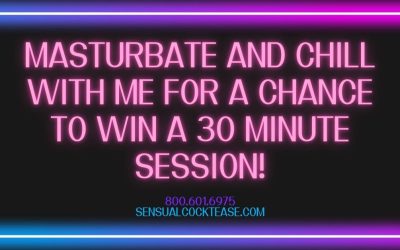 Masturbate and Chill With Me for a Chance to Win a 30 Minute Session!
