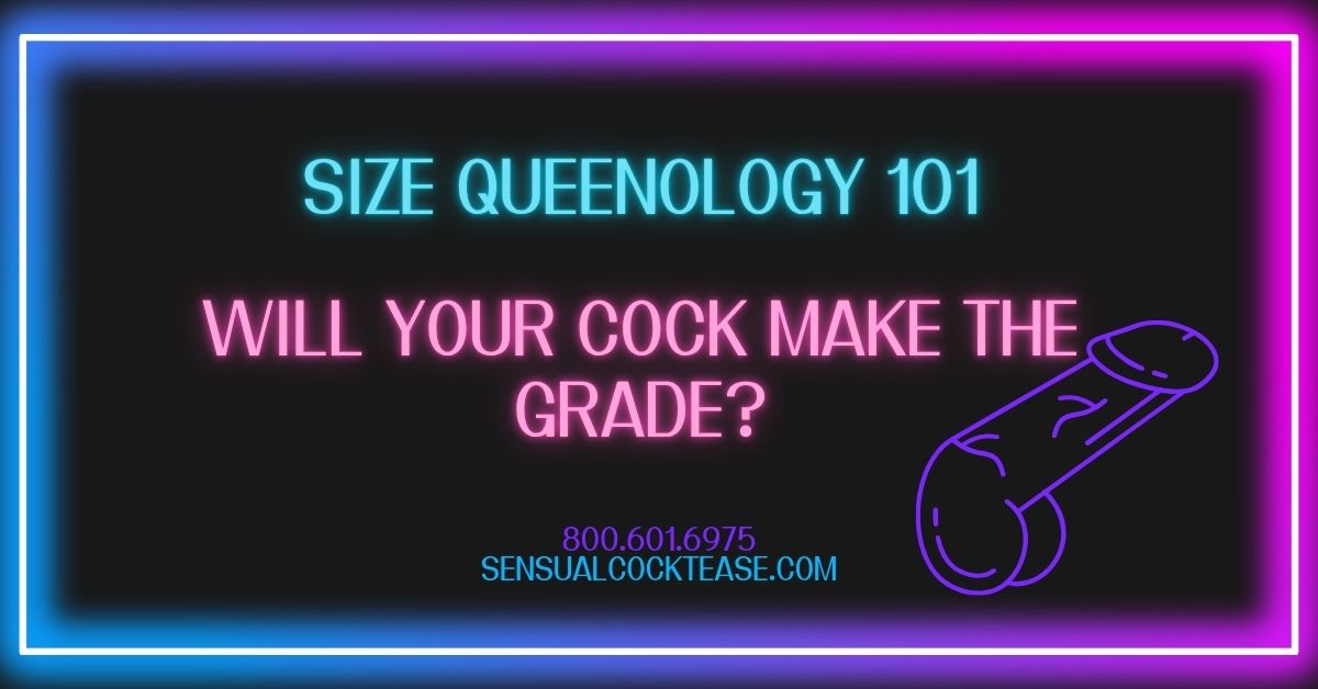 Size Queenology 101 with Sensual Cocktease Goddess Demi 800-601-6975